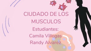 CIUDADO DE LOS
MUSCULOS
Estudiantes:
Camila Villegas
Randy Alvarez
 