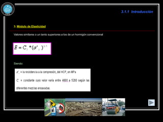 3.1.1 Introducción
3. Módulo de Elasticidad
Valores similares o un tanto superiores a los de un hormigón convencional
Siendo:
 