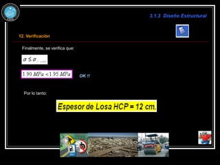 3.1.3 Diseño Estructural
12. Verificación
Finalmente, se verifica que:
OK !!
Por lo tanto:
 