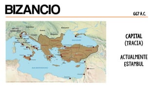 BIZANCIO
Capital
(Tracia)
Actualmente
Estambul
667 a.C.
 
