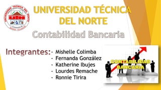 UNIVERSIDAD TÉCNICA
DEL NORTE
- Mishelle Colimba
- Fernanda González
- Katherine Ibujes
- Lourdes Remache
- Ronnie Tirira
 