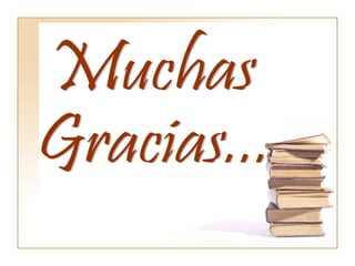 Muchas  Gracias... 