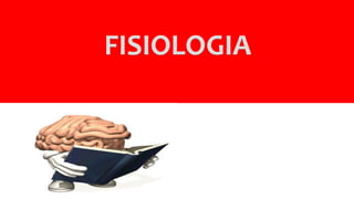 FISIOLOGIA
 