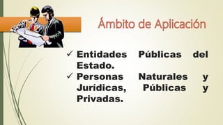  Entidades Públicas del
Estado.
 Personas Naturales y
Jurídicas, Públicas y
Privadas.
 