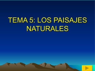 TEMA 5: LOS PAISAJES NATURALES 