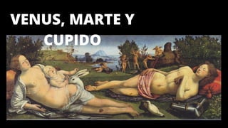 VENUS, MARTE Y
CUPIDO
 