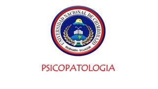 PSICOPATOLOGIA
 