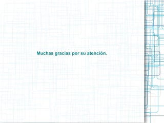 Muchas gracias por su atención.
 