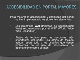 Para mejorar la accesibilidad y usabilidad del portal
se han implementado los siguientes elementos:
1. Las directrices WAI...