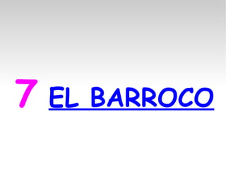 7 EL BARROCO
 