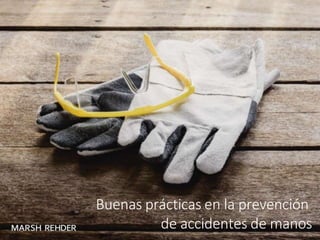 Buenas prácticas en la prevención
de accidentes de manos
 