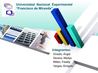 LOGO
Universidad Nacional Experimental
“Francisco de Miranda”
Integrantes:
Oviedo, Ángel
Devera, Marlys
Millán, Freddy
Vargas, Emigdio
 