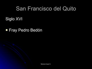 San Francisco del Quito Siglo XVI Fray Pedro Bedón 