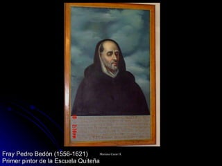 Fray Pedro Bedón (1556-1621) Primer pintor de la Escuela Quiteña 