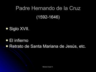 Padre Hernando de la Cruz (1592-1646) Siglo XVII. El infierno Retrato de Santa Mariana de Jesús, etc. 