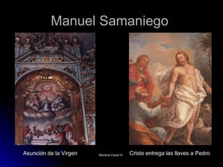 Manuel Samaniego  Asunción de la Virgen  Cristo entrega las llaves a Pedro 
