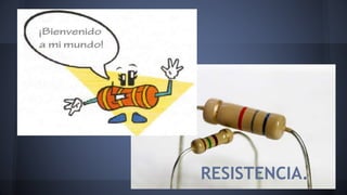 RESISTENCIA. 
 