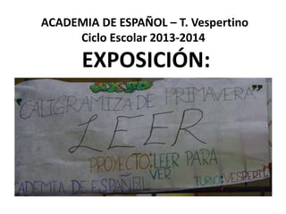 ACADEMIA DE ESPAÑOL – T. Vespertino
Ciclo Escolar 2013-2014
EXPOSICIÓN:
 
