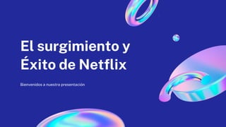 El surgimiento y
Éxito de Netflix
Bienvenidos a nuestra presentación
 