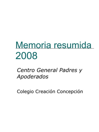 Memoria resumida 2008 Centro General Padres y Apoderados  Colegio Creación Concepción 