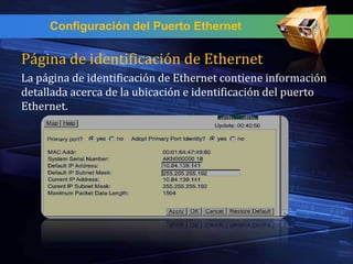 Configuración del Puerto Ethernet

Página de identificación de Ethernet
La página de identificación de Ethernet contiene información
detallada acerca de la ubicación e identificación del puerto
Ethernet.
 