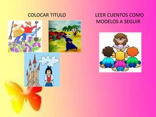 COLOCAR TITULO LEER CUENTOS COMO
MODELOS A SEGUIR
 