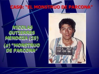 CASO: “EL MONSTRUO DE PARCONA”
 