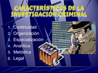 1. Continuidad
2. Organización
3. Especialización
4. Analítica
5. Metódica
6. Legal
 