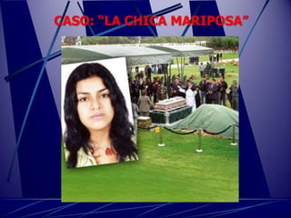 CASO: “LA CHICA MARIPOSA”
 