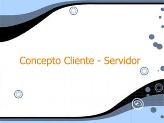 Concepto Cliente - Servidor 