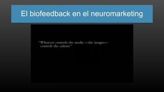 El biofeedback en el neuromarketing
 