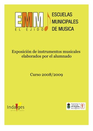 Exposición de instrumentos musicales
    elaborados por el alumnado



         Curso 2008/2009
 