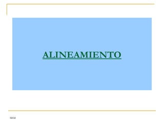 MSM
ALINEAMIENTO
 