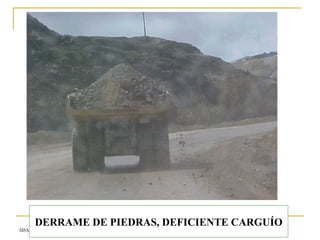 MSM
DERRAME DE PIEDRAS, DEFICIENTE CARGUÍO
 