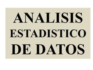 ANALISIS
ESTADISTICO
DE DATOS
 