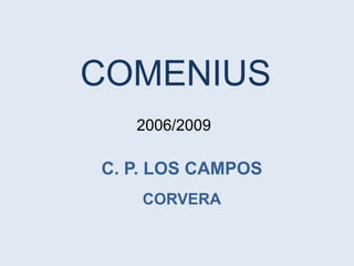 C. P. LOS CAMPOS
CORVERA
COMENIUS
2006/2009
 