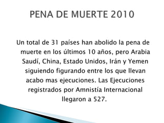 <ul><li>Un total de 31 países han abolido la pena de muerte en los últimos 10 años, pero Arabia Saudí, China, Estado Unido...