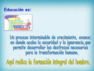 Educación es:
 