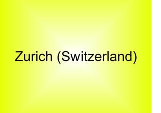 Zurich (Switzerland)
 