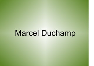 Marcel Duchamp
 