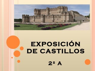 EXPOSICIÓN DE CASTILLOS 2º A 