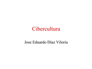 Cibercultura

Jose Eduardo Diaz Viloria
 
