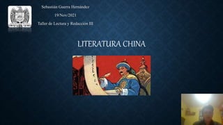 LITERATURA CHINA
Sebastián Guerra Hernández
19/Nov/2021
Taller de Lectura y Redacción III
 