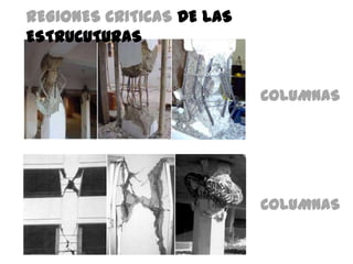 REGIONES CRITICAS DE LAS
ESTRUCUTURAS
COLUMNAS

COLUMNAS

 