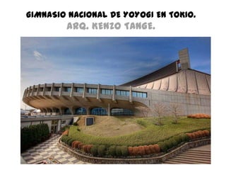 GIMNASIO NACIONAL DE YOYOGI EN TOKIO.

ARQ. KENZO TANGE.

 