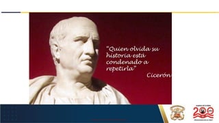 USO EXCLUSIVO EN LA MARINA DE GUERRA DEL PERÚ
“Quien olvida su
historia está
condenado a
repetirla”
Cicerón
 