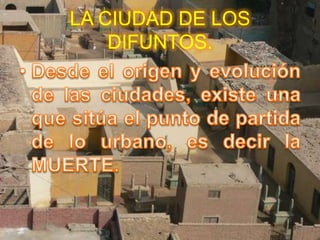 LA CIUDAD DE LOS
    DIFUNTOS.
 