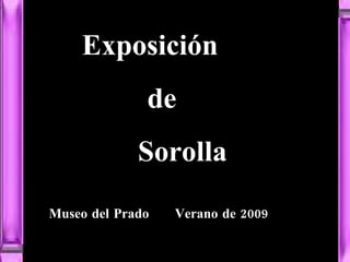 Museo del Prado  Verano 2009 Museo del Prado  Verano de 2009 Exposición  de Sorolla 