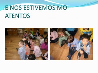 E NOS ESTIVEMOS MOI
ATENTOS

 