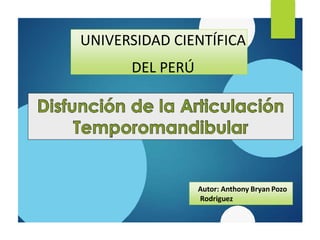 UNIVERSIDAD CIENTÍFICA
DEL PERÚ
Autor: Anthony Bryan Pozo
Rodriguez
 